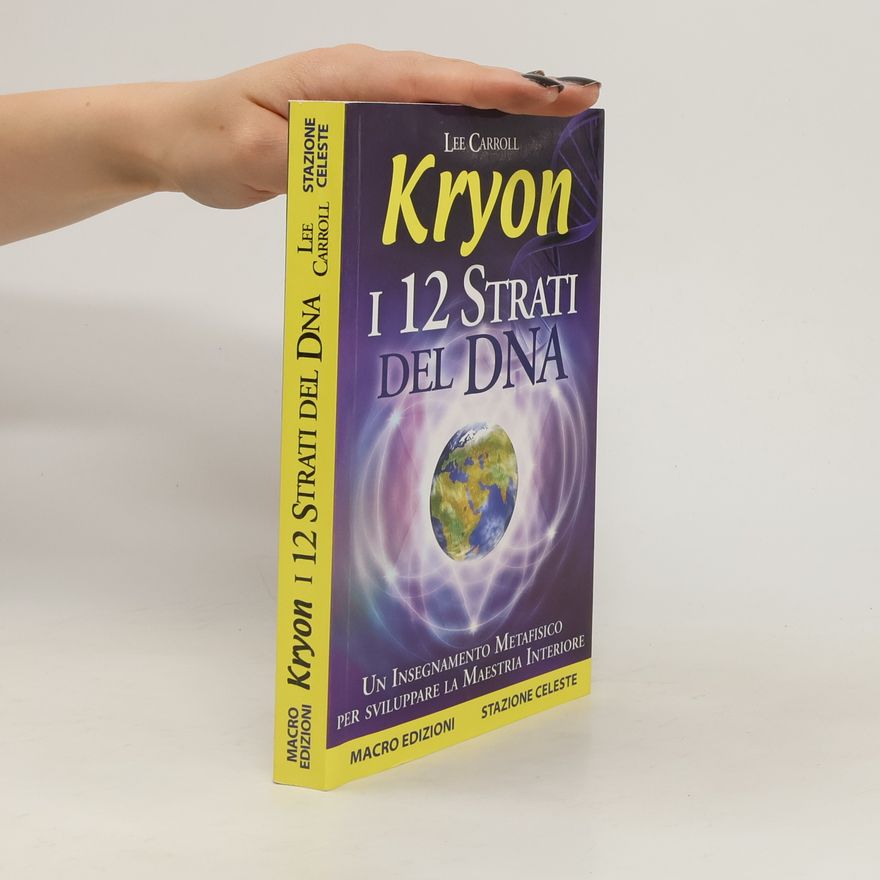 Lee Carroll Kryon. I 12 strati del DNA. Un insegnamento metafisico per sviluppare la maestria interiore