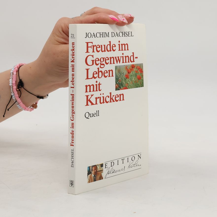 Joachim Dachsel Freude im Gegenwind - Leben mit Krücken