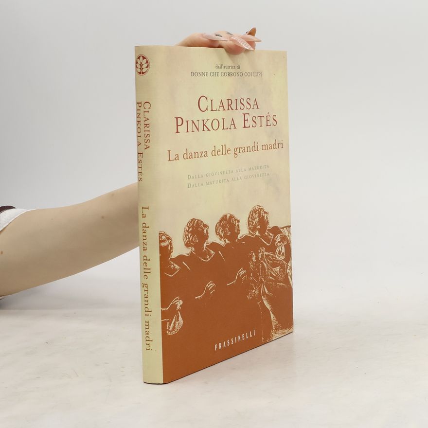 Clarissa Pinkola Estés Phd La danza delle grandi madri