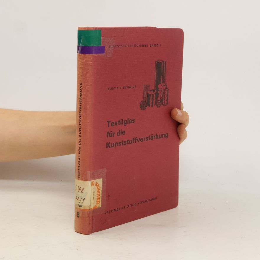 Kurt A. F. Schmidt Textilglas für die Kunststoffverstärkung