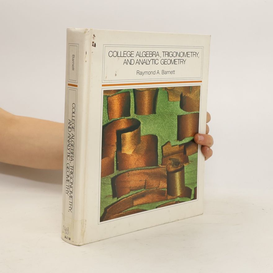 Raymond A. Barnett College Algebra, Trigonometry, and Analytic Geometry