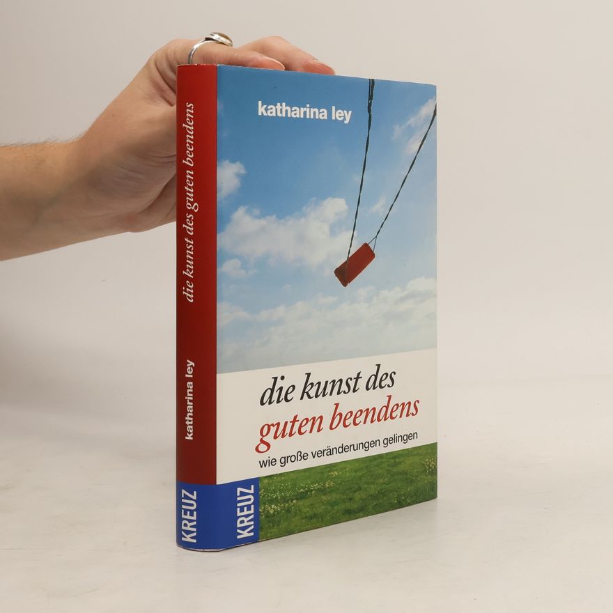 Katharina Ley Die Kunst des guten Beendens