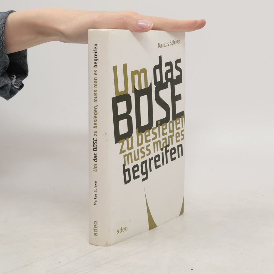 Markus Spieker Um das Böse zu besiegen, muss man es begreifen