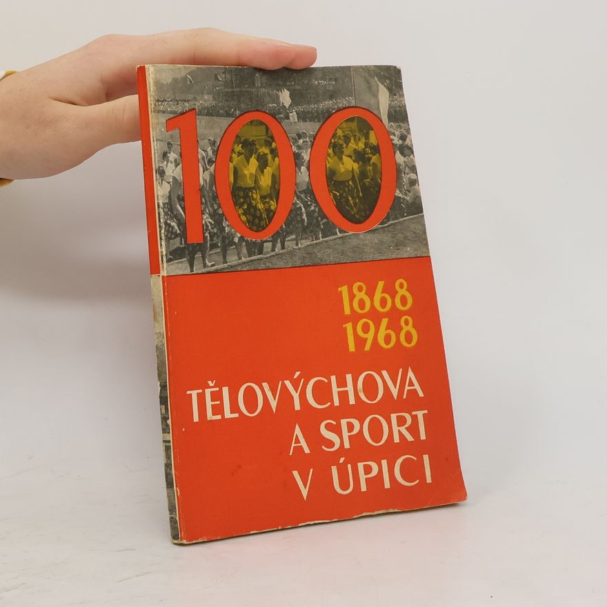 Jaroslav Metelka Tělovýchova a sport v Úpici 1868-1968