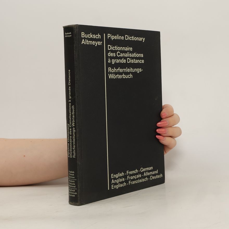Alois Philipp Altmeyer Pipeline Dictionary. Dictionnaire des canalisations a grand distance. Rohrfernleitungs-Wörterbuch