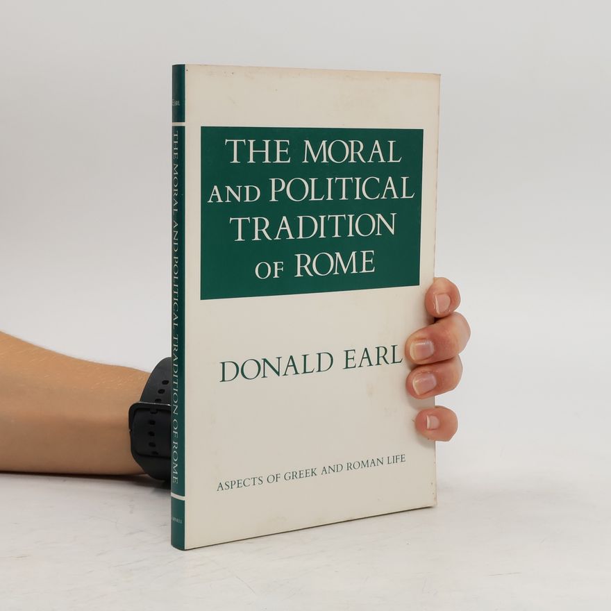 Donald C. Earl The Moral and Political Tradition of Rome