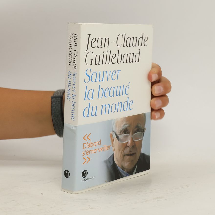 Jean Claude Guillebaud Sauver la beauté du monde