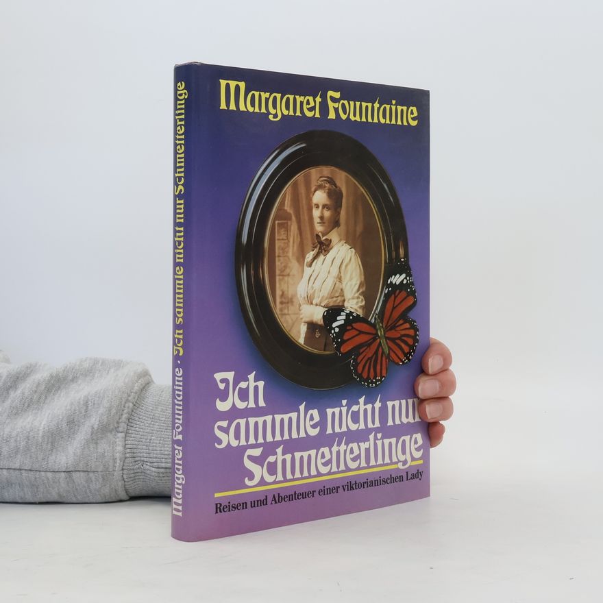 Margaret Fountaine Ich sammle nicht nur Schmetterlinge