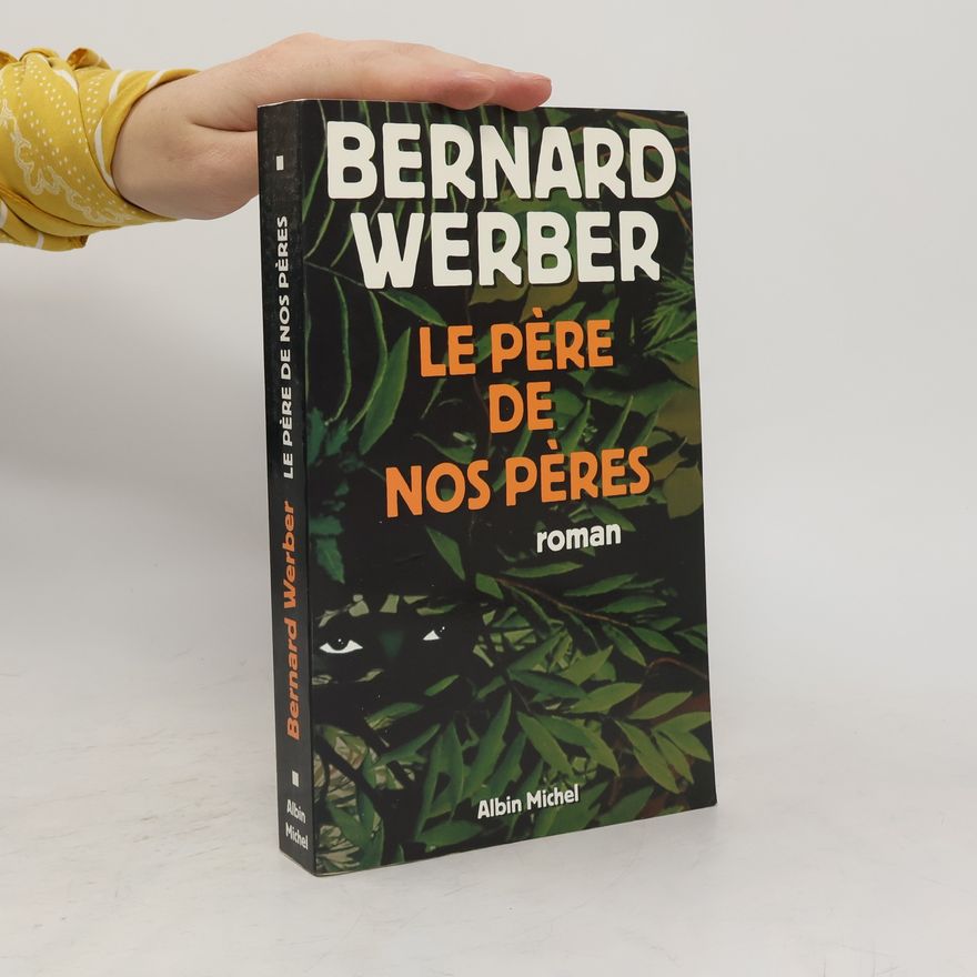 Bernard Werber Le père de nos pères