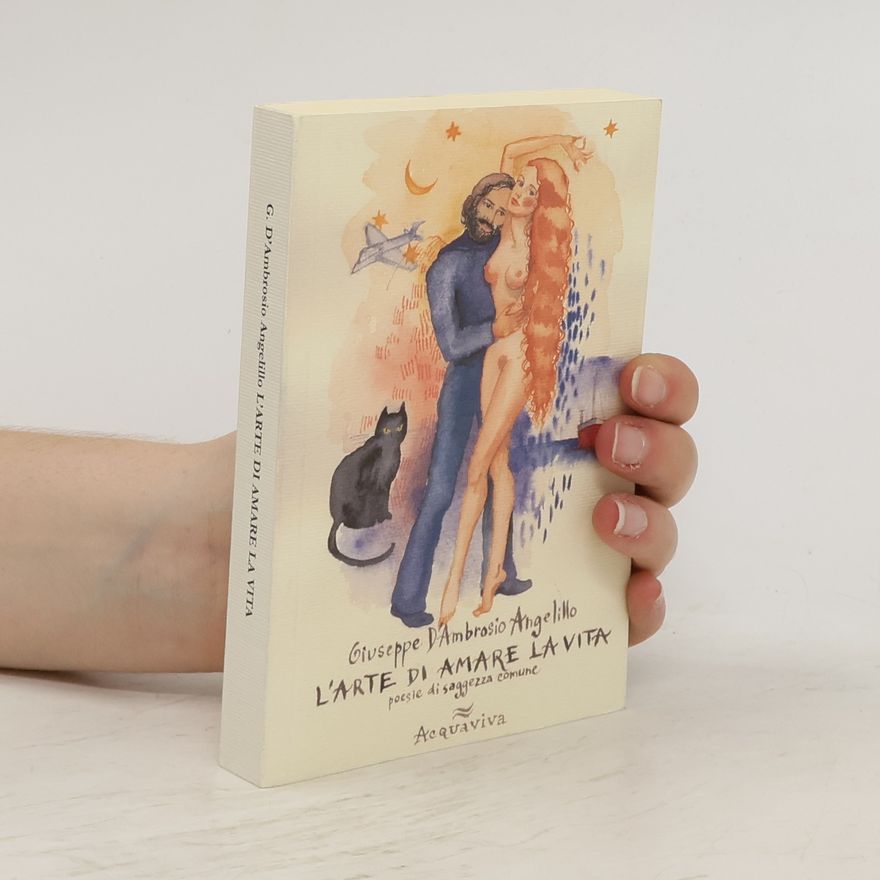 Giuseppe D. Ambrosio Angelillo L'Arte di Amare la Vita. Poesie di saggezza comune