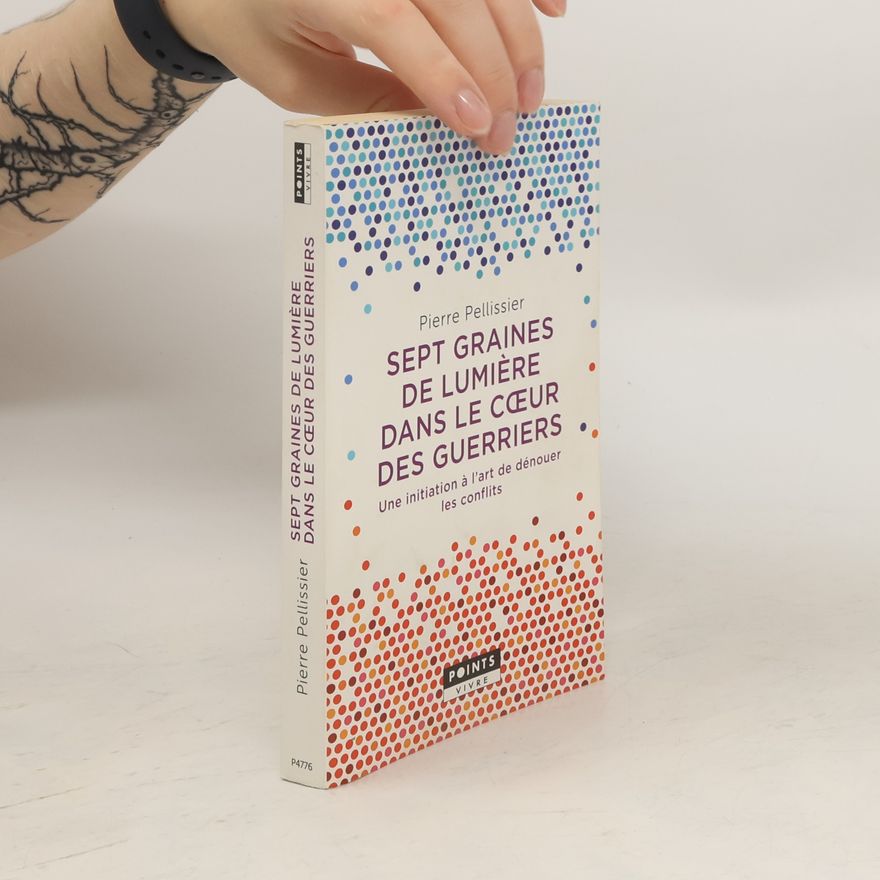 Pierre Pellissier Sept graines de lumière dans le coeur des guerriers.