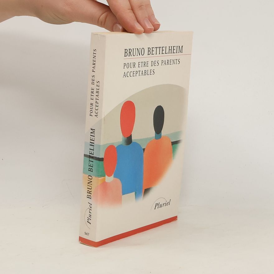Bruno Bettelheim Pour être des parents acceptables