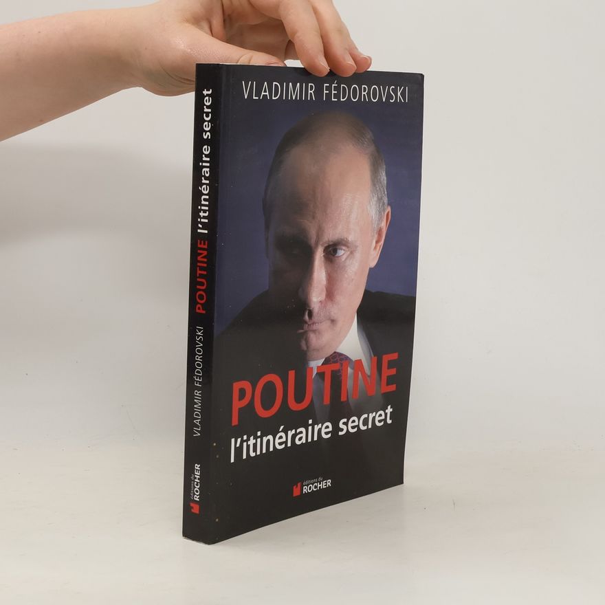Vladimir Fédorovski Poutine, l'itinéraire secret