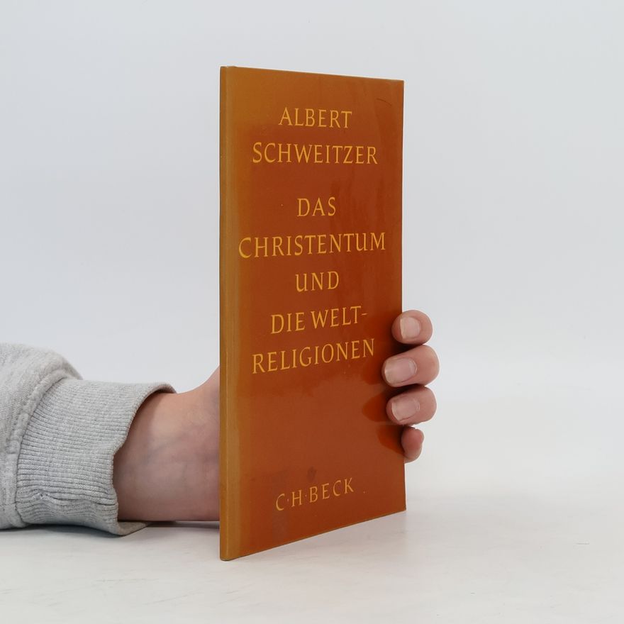 Albert Schweitzer Das Christentum und die Weltreligionen