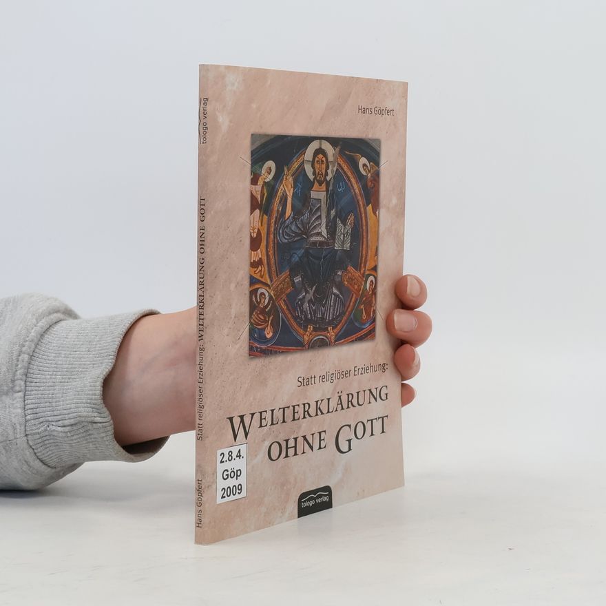 Hans-Otto Göpfert Statt religiöser Erziehung: Welterklärung ohne Gott
