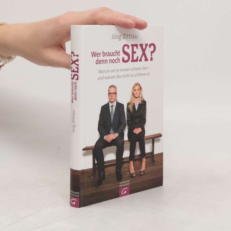 Jörg Zittlau Wer braucht denn noch Sex?