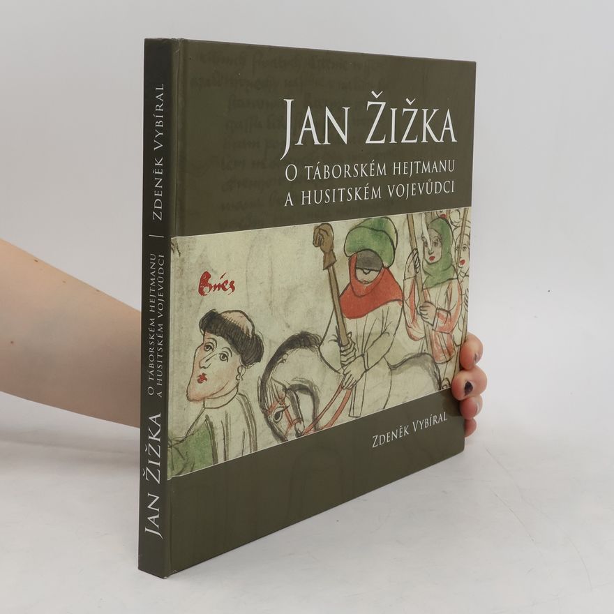 Zdeněk Prchlík Jan Žižka. O táborském hejtmanu a husitském vojevůdci