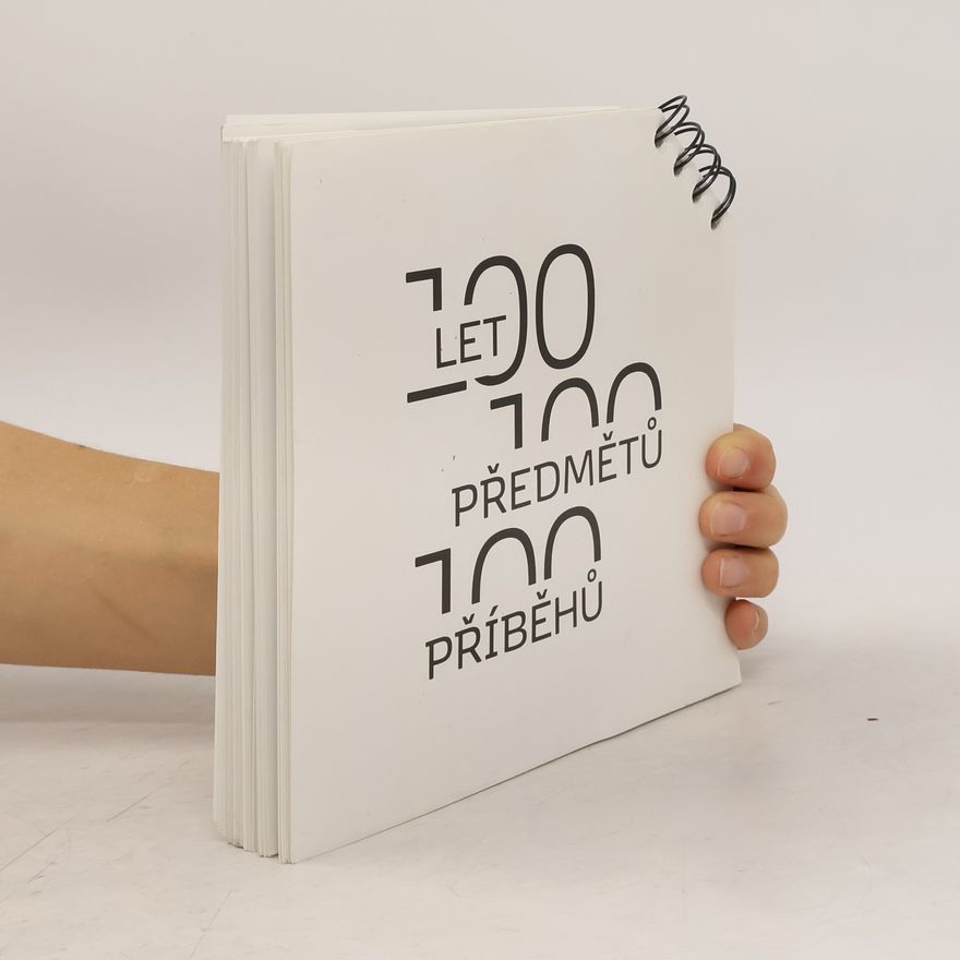 Autorenkollektiv 100 let. 100 předmětů. 100 příběhů
