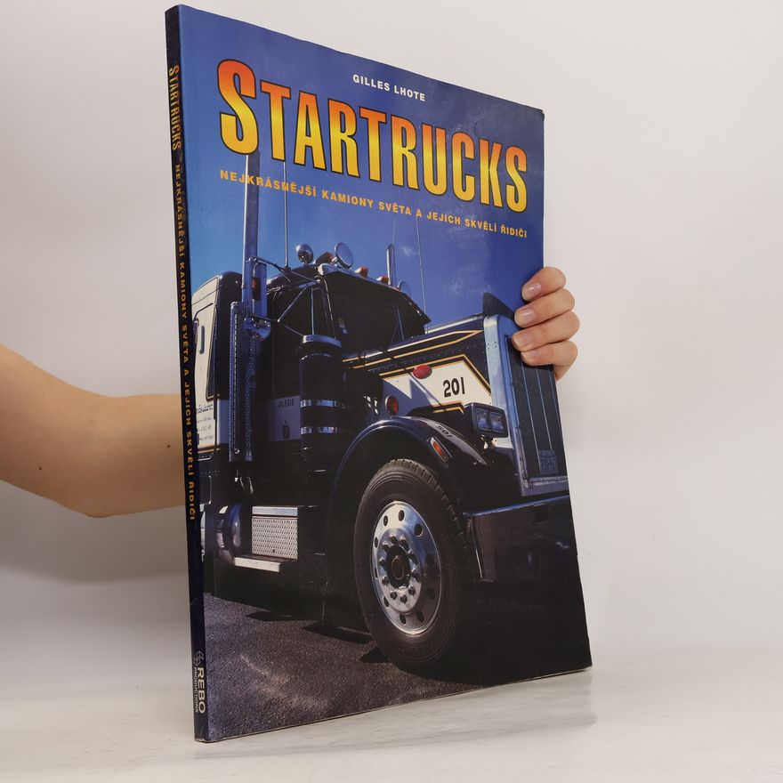 Mikuláš Hrubec Startrucks: Nejkrásnější kamiony světa a jejich skvělí řidiči