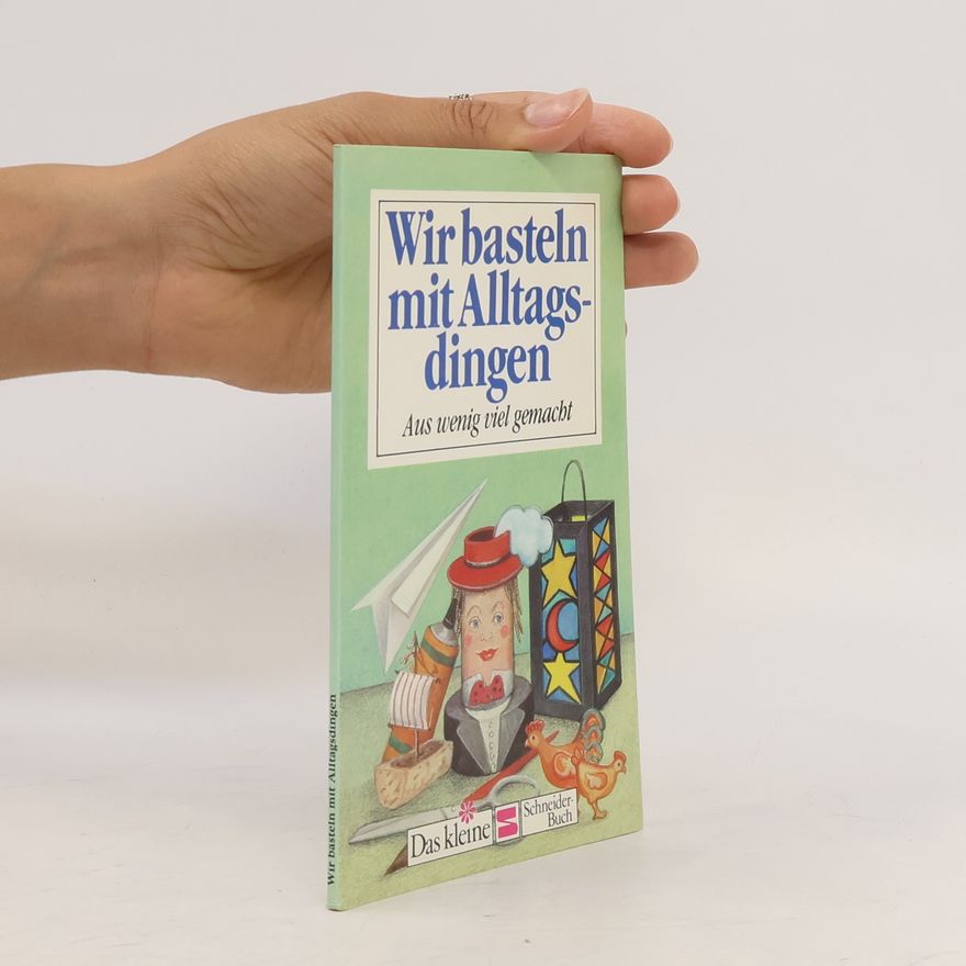 Elisabeth Gloor Wir basteln mit Alltagsdingen