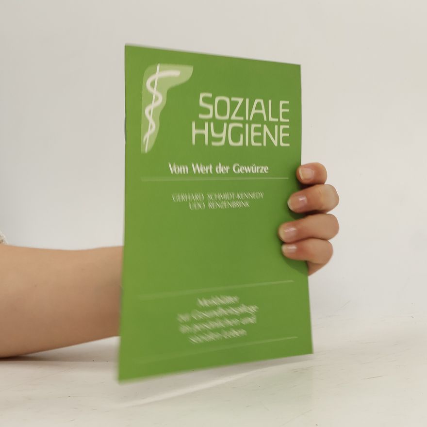 Hans-Gerhard Schmidt Soziale Hygiene. Vom Wert der Gewürze