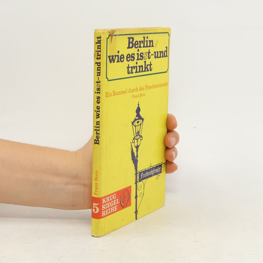 Franz Born Berlin, Wie Es isst- und trinkt