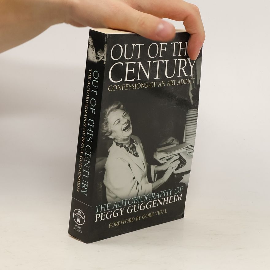Peggy Guggenheim Out of this century : confessions of an art addict Peggy Guggenheim