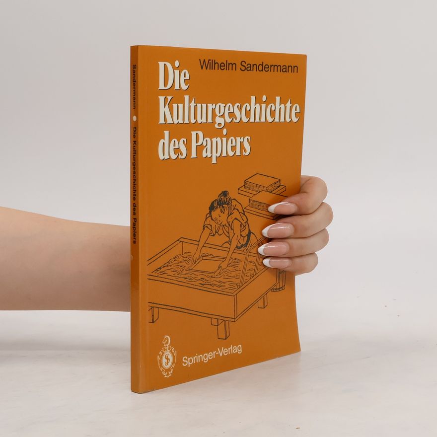 Wilhelm Sandermann Die Kulturgeschichte des Papiers