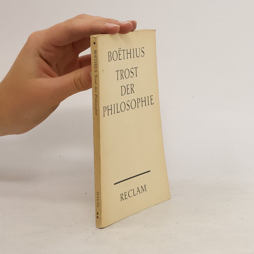 Anitius Manlius Torquatus Severinus Boëthius Trost der Philosophie