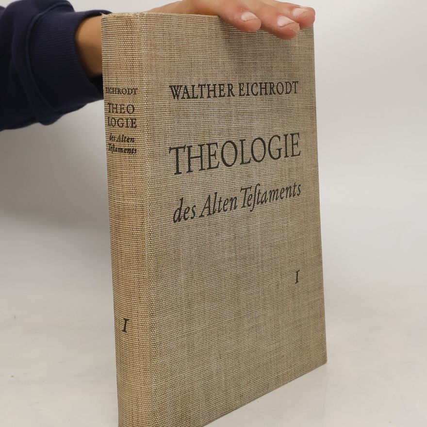 Walter Eichrodt Theologie des Alten Testaments I.