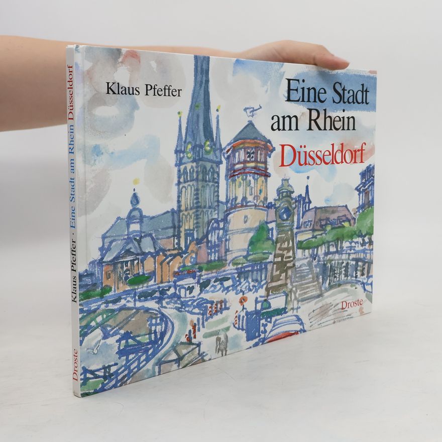 Klaus Pfeffer Eine Stadt am Rhein. Düsseldorf
