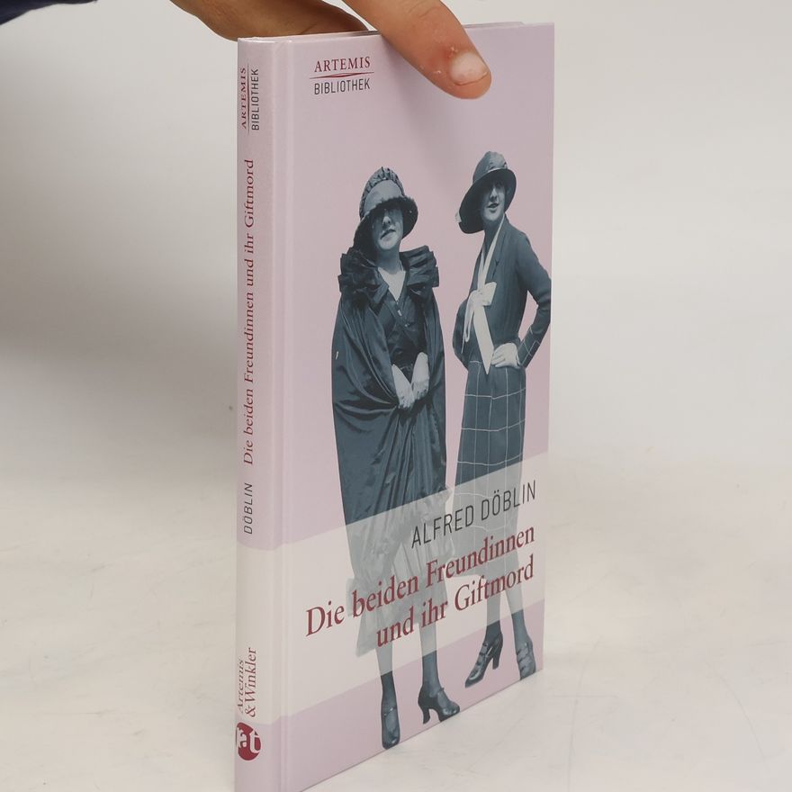 Alfred Döblin Die beiden Freundinnen und ihr Giftmord