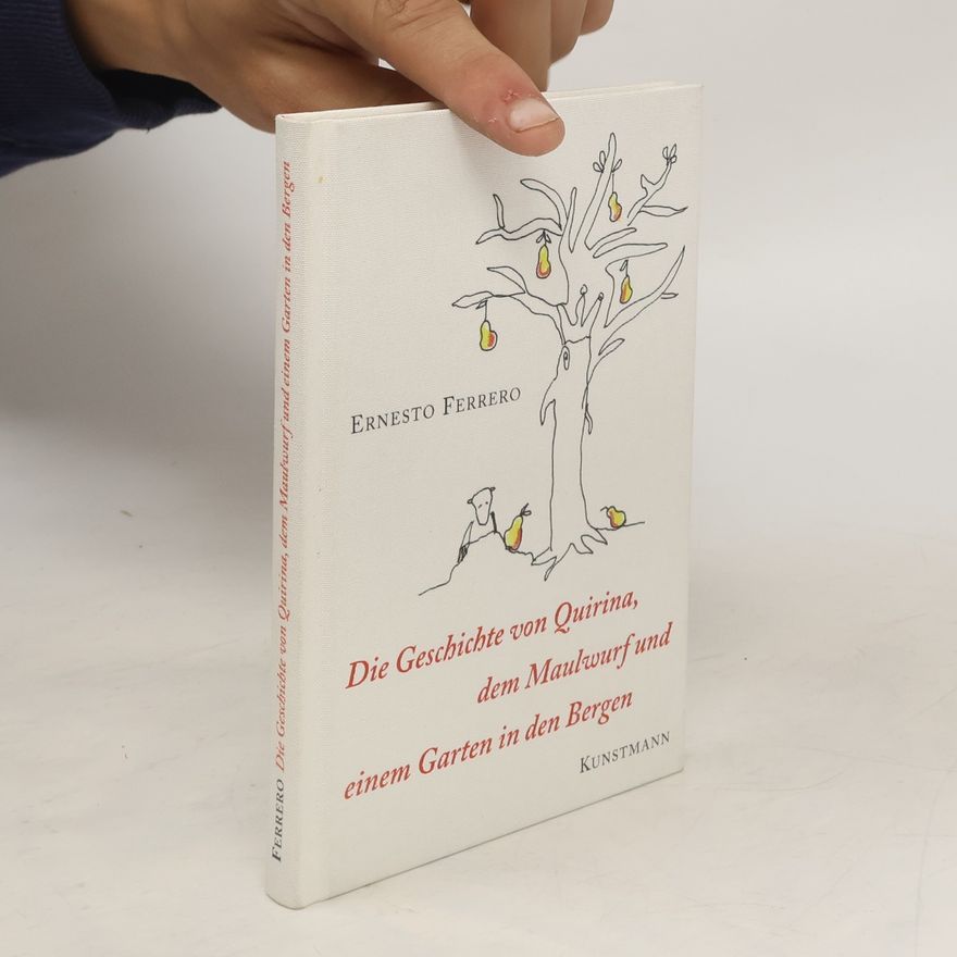 Ernesto Ferrero Die Geschichte von Quirina, dem Maulwurf und einem Garten in den Bergen