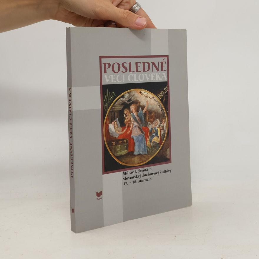 Autorenkollektiv Posledné veci človeka : štúdie k dejinám slovenskej duchovnej kultúry 17.-18. storočia