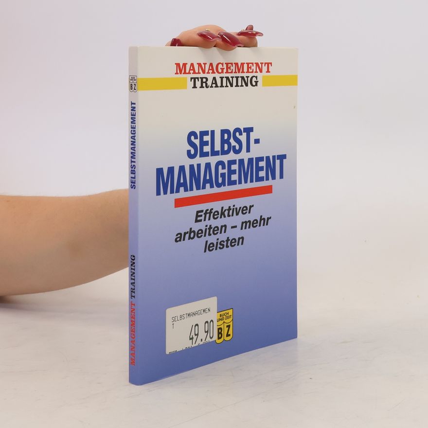 Autorenkollektiv Selbstmanagement: Effektiver arbeiten- mehr leisten