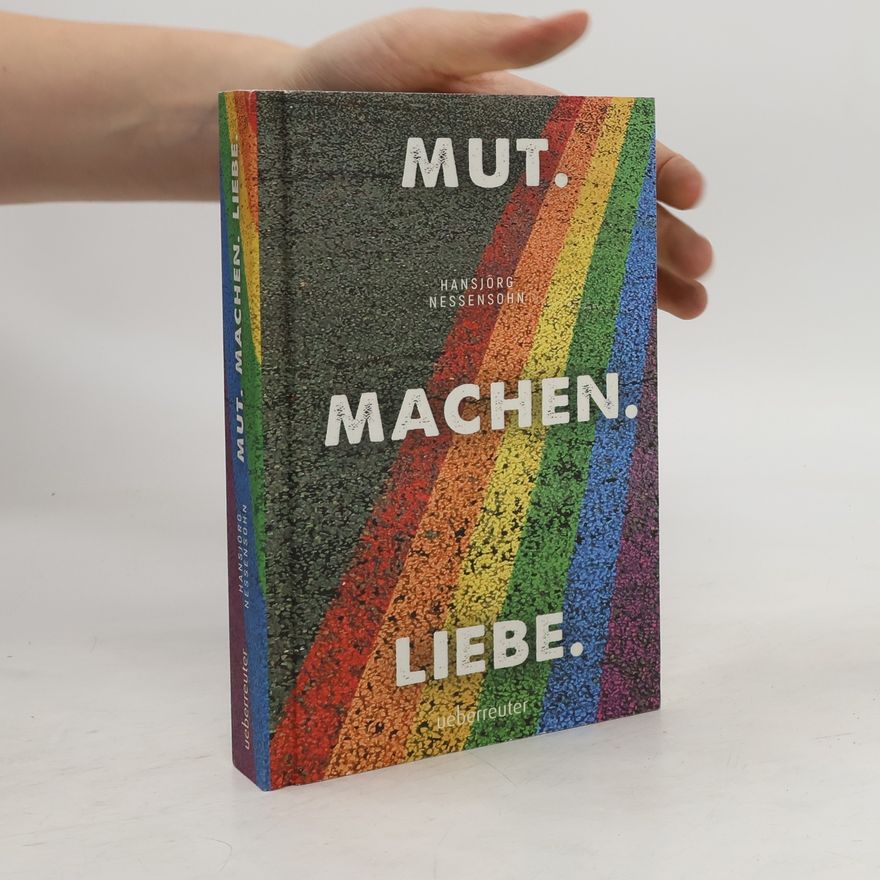 Hansjörg Nessensohn Mut. Machen. Liebe.