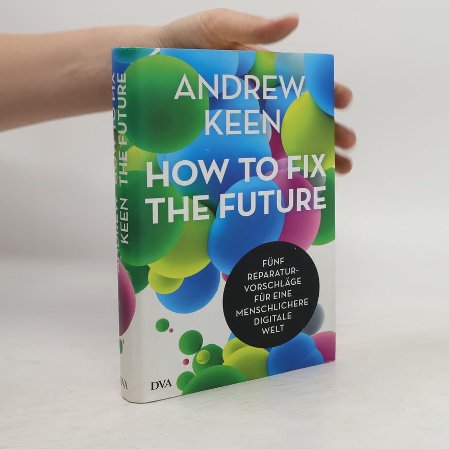 Andrew Keen How to fix the future