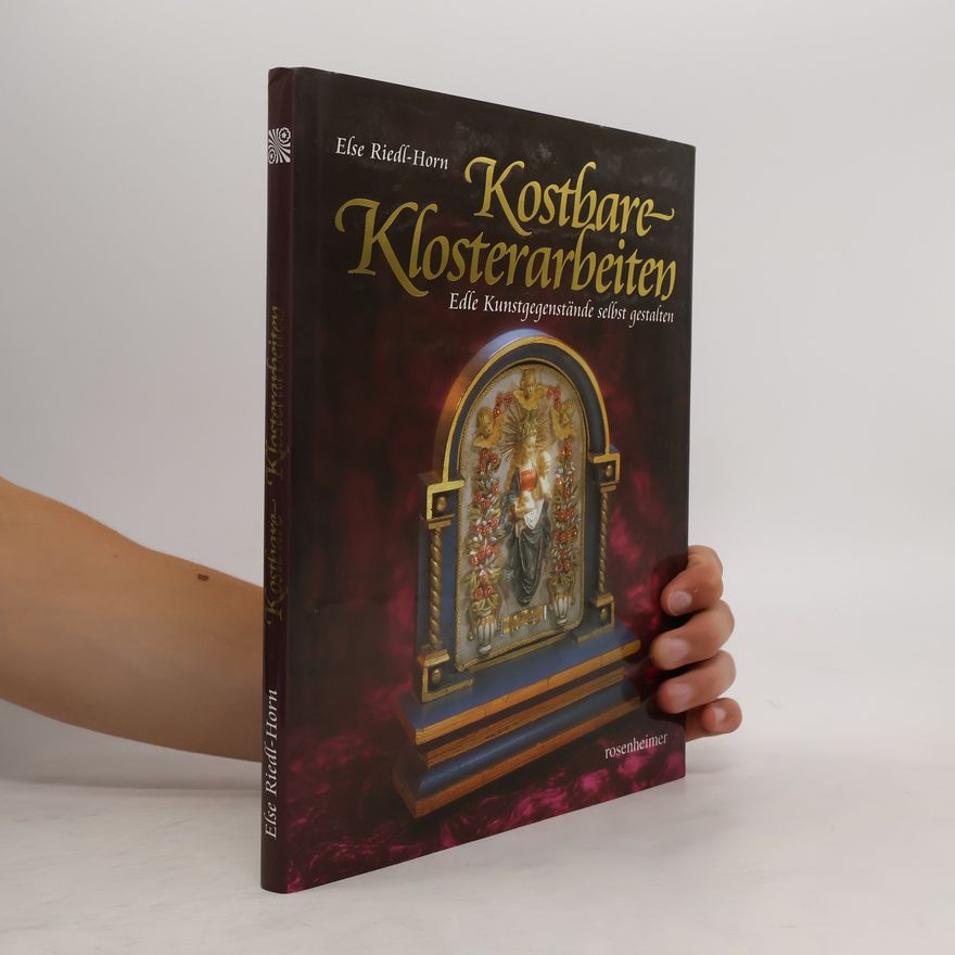 Else Riedl-Horn Kostbare Klosterarbeiten