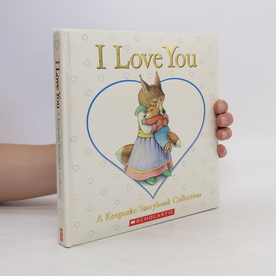 Various authors I Love You: A Keepsake Storybook Collection