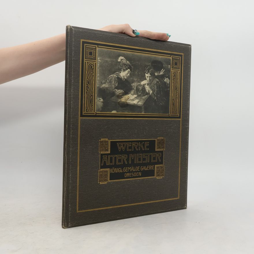 Kolektiv autorů Werke Alter Meister. 100 Reproduktionen nach Originalen der Königl. Gemälde-Galerie, Dresden