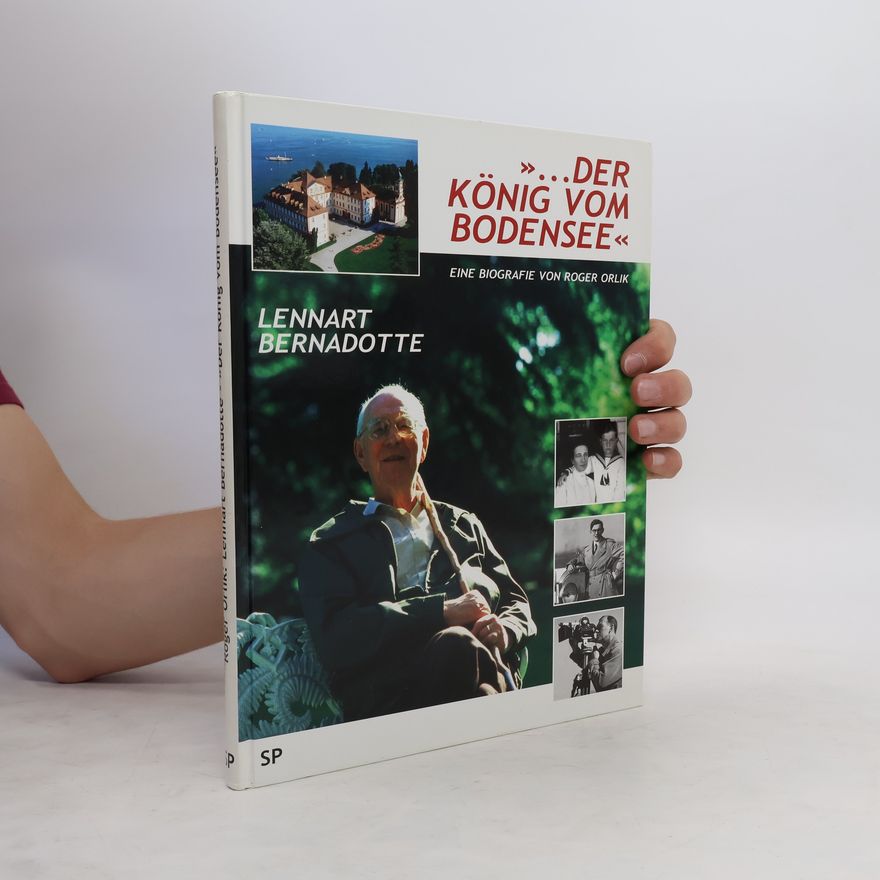 Roger Orlik Lennart Bernadotte - der "König vom Bodensee"