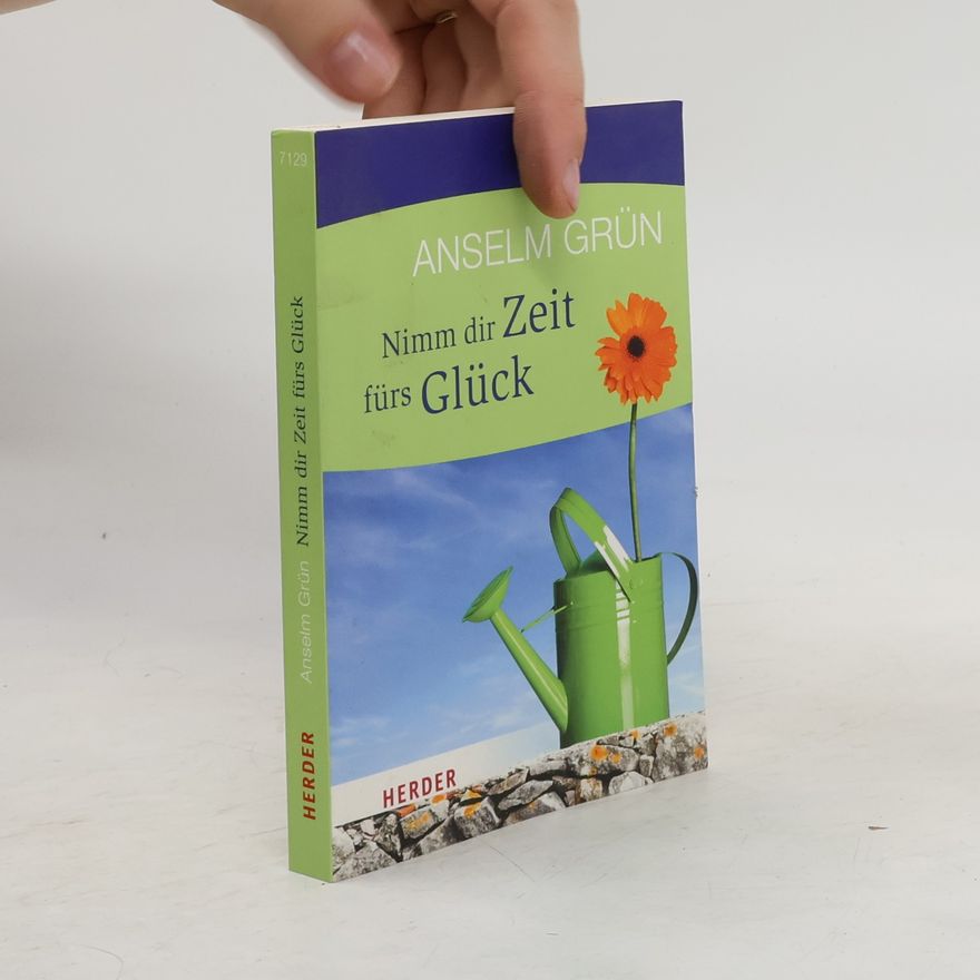 Anselm Grün Nimm dir Zeit fürs Glück