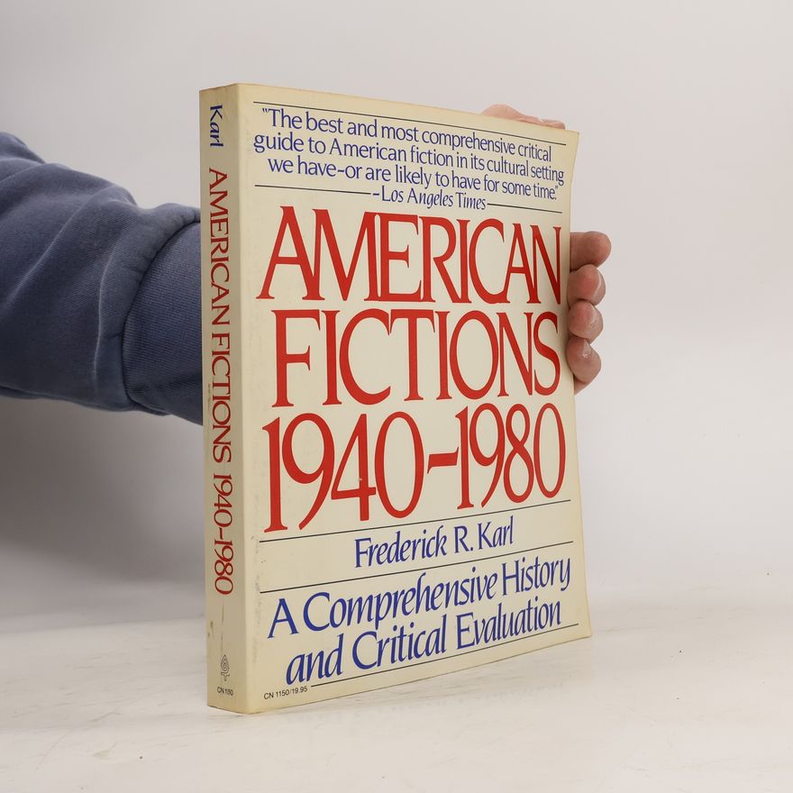 Frederick Robert Karl American Fictions, 1940-1980