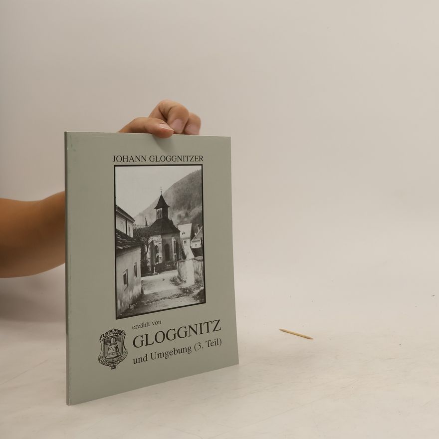 Johann Gloggnitzer Gloggnitz und Umgebung 3. Teil