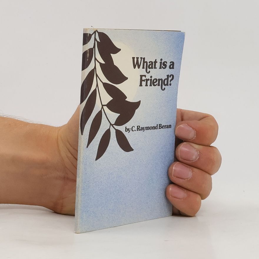 Christopher Raymond Beran What is a Friend?