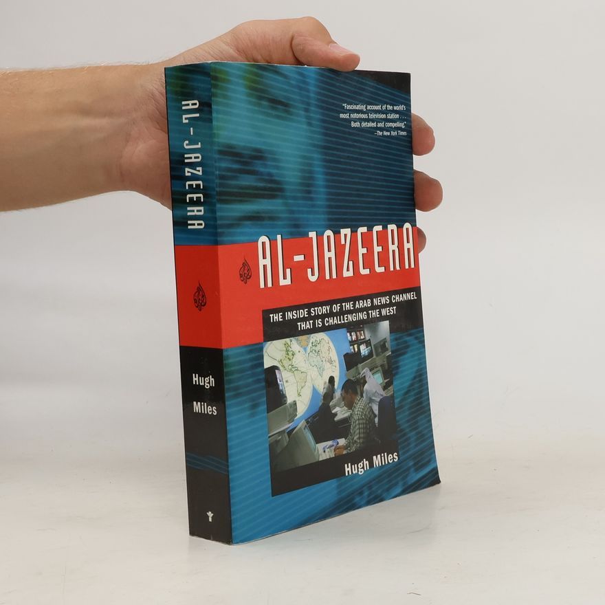 Hugh Miles Al-Jazeera: The Inside Story of the Arab News Channel That Is Challenging the West