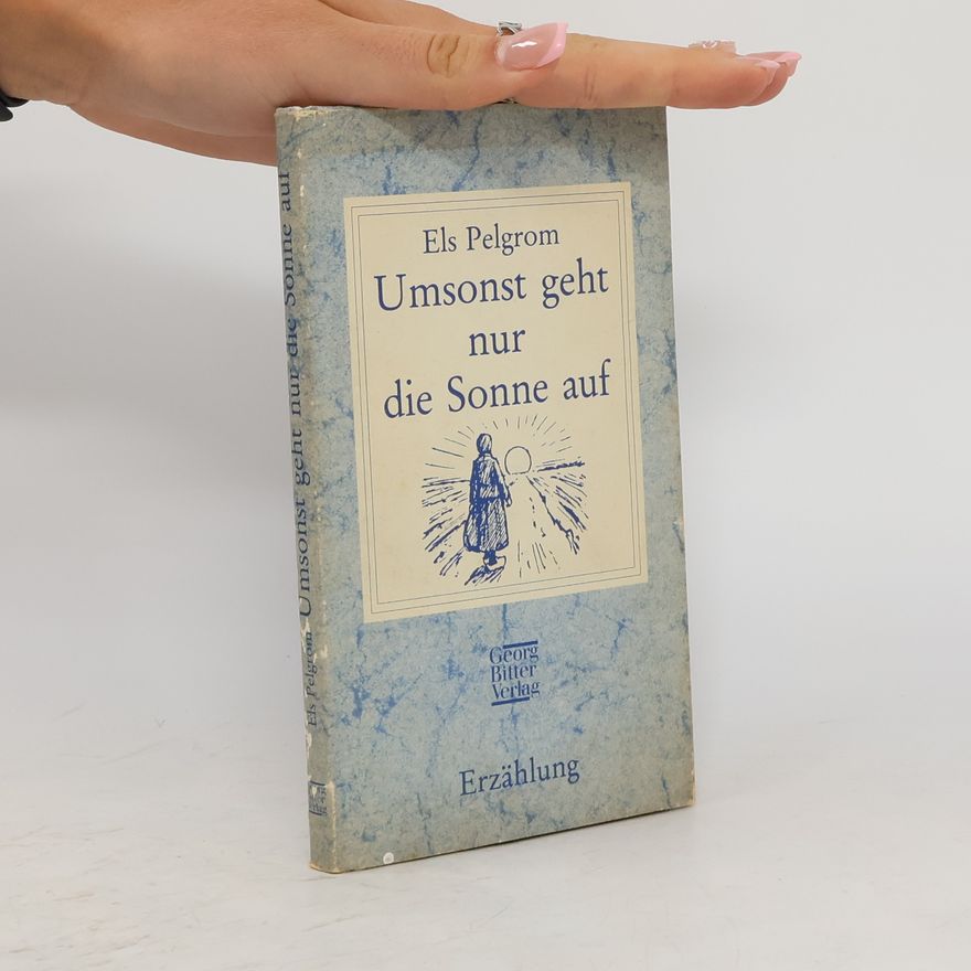 Els Pelgrom Umsonst geht nur die Sonne auf