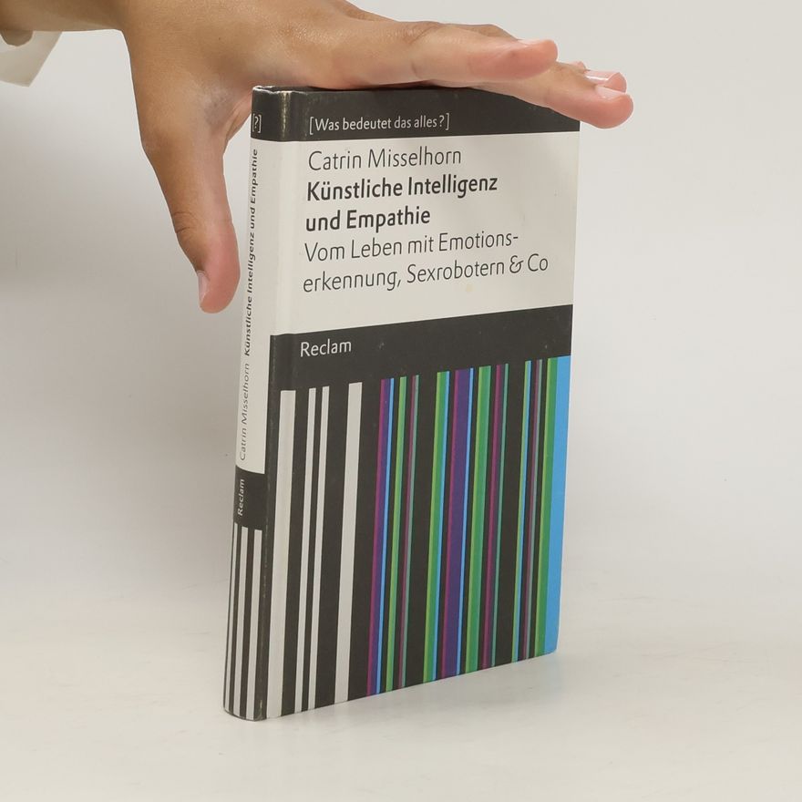 Catrin Misselhorn Künstliche Intelligenz und Empathie