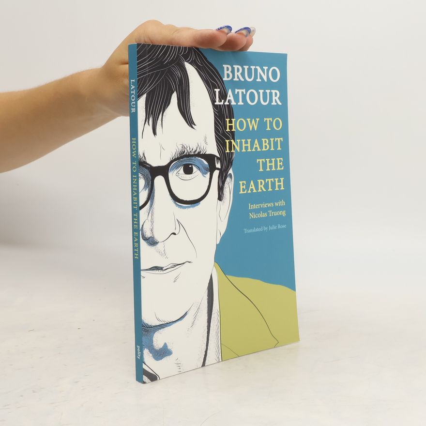 Bruno Latour How to Inhabit the Earth
