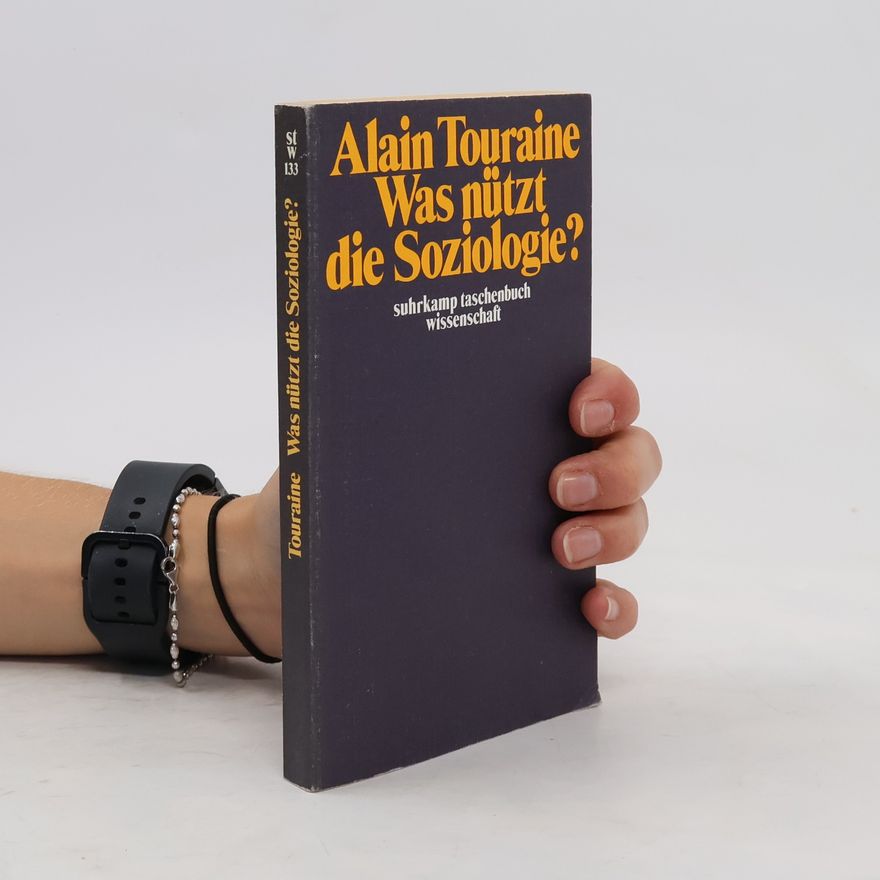 Alain Touraine Was nützt die Soziologie?